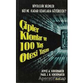 ÇIPLER KLONLAR VE 100 YAŞ ÖTESI YAŞAM BIYOLOJIK BILIMLER BIZI NE KADAR UZAKLARA GÖTÜRECEK - JOYCE A. SCHOEMAKER ;PAUL J. H. SCHOEMAKER