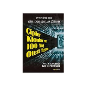 ÇIPLER KLONLAR VE 100 YAŞ ÖTESI YAŞAM BIYOLOJIK BILIMLER BIZI NE KADAR UZAKLARA GÖTÜRECEK - JOYCE A. SCHOEMAKER ;PAUL J. H. SCHOEMAKER