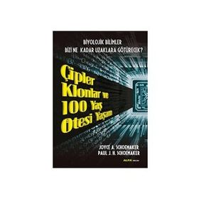 ÇIPLER KLONLAR VE 100 YAŞ ÖTESI YAŞAM BIYOLOJIK BILIMLER BIZI NE KADAR UZAKLARA GÖTÜRECEK - JOYCE A. SCHOEMAKER ;PAUL J. H. SCHOEMAKER