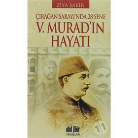 ÇIRAĞAN SARAYINDA 28 SENE - 5. MURAD'IN HAYATI - ZIYA ŞAKİR