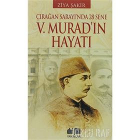 ÇIRAĞAN SARAYINDA 28 SENE - 5. MURAD'IN HAYATI - ZIYA ŞAKİR