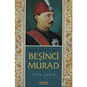 ÇIRAĞAN SARAYI´NDA 28 YIL BEŞİNCİ MURAD - ZIYA ŞAKİR