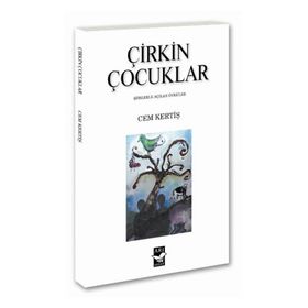 ÇİRKİN ÇOCUKLAR ŞİİRLERLE AÇILAN ÖYKÜLER - CEM KERTİŞ