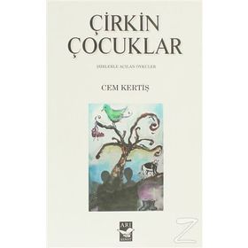 ÇİRKİN ÇOCUKLAR ŞİİRLERLE AÇILAN ÖYKÜLER - CEM KERTİŞ