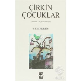ÇİRKİN ÇOCUKLAR ŞİİRLERLE AÇILAN ÖYKÜLER - CEM KERTİŞ