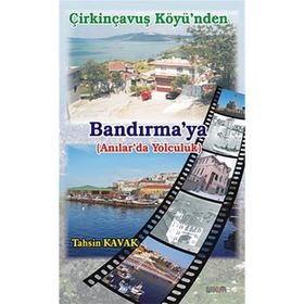 ÇİRKİNÇAVUŞ KÖYÜNDEN BANDIRMAYA ANILAR'DA YOLCULUK - TAHSIN KAVAK