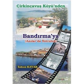 ÇİRKİNÇAVUŞ KÖYÜNDEN BANDIRMAYA ANILAR'DA YOLCULUK - TAHSIN KAVAK