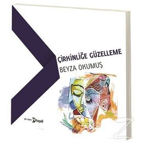Çirkinliğe Güzelleme - Beyza Okumuş