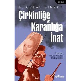 Çirkinliğe ve Karanlığa İnat A.Celal Binzet