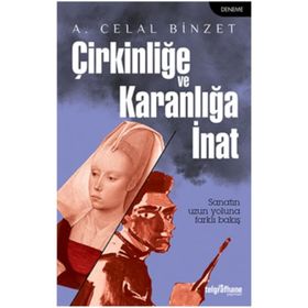 Çirkinliğe ve Karanlığa İnat - A. Celal Binzet