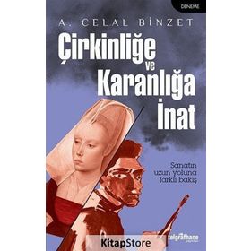 Çirkinliğe ve Karanlığa İnat - A. Celal Binzet