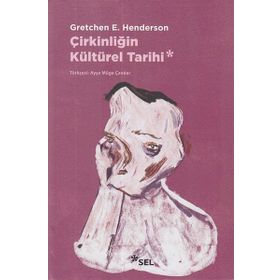 Çirkinliğin Kültürel Tarihi - Gretchen H. Henderson