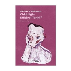 Çirkinliğin Kültürel Tarihi - Gretchen H. Henderson