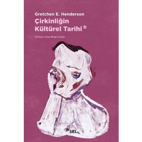 Çirkinliğin Kültürel Tarihi - Gretchen H. Henderson