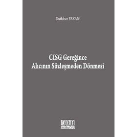CISG GEREĞINCE ALICININ SÖZLEŞMEDEN DÖNMESI - KUTLUHAN ERKAN