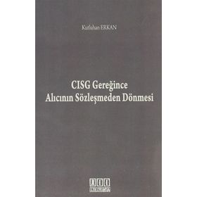 CISG GEREĞINCE ALICININ SÖZLEŞMEDEN DÖNMESI - KUTLUHAN ERKAN