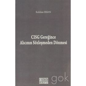 CISG GEREĞINCE ALICININ SÖZLEŞMEDEN DÖNMESI - KUTLUHAN ERKAN