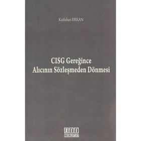 CISG GEREĞINCE ALICININ SÖZLEŞMEDEN DÖNMESI - KUTLUHAN ERKAN