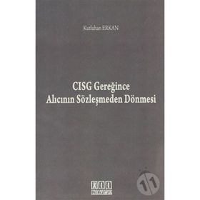 CISG GEREĞINCE ALICININ SÖZLEŞMEDEN DÖNMESI - KUTLUHAN ERKAN