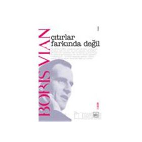 ÇITIRLAR FARKINDA DEĞİL - BORIS VIAN