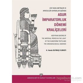 Çivi Yazılı Metinler ve Arkeolojik Kaynaklar Işığında Asur İmparatorluk Dönemi Kraliçeleri - H. Hande Duymuş Florioti
