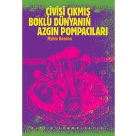 ÇİVİSİ ÇIKMIŞ BOKLU DÜNYANIN AZGIN POMPACILARI - MYKLE HANSEN