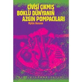 ÇİVİSİ ÇIKMIŞ BOKLU DÜNYANIN AZGIN POMPACILARI - MYKLE HANSEN