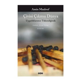 ÇİVİSİ ÇIKMIŞ DÜNYA UYGARLIKLARIMIZ TÜKENDİĞİNDE - AMIN MAALOUF