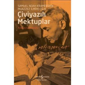 Çiviyazılı Mektuplar - Samuel Noah Kramerden Muazzez İlmiye Çığa - Firdevs Gümüşoğlu