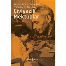 Çiviyazılı Mektuplar - Samuel Noah Kramerden Muazzez İlmiye Çığa - Firdevs Gümüşoğlu