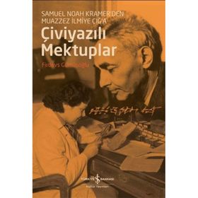 Çiviyazılı Mektuplar - Samuel Noah Kramerden Muazzez İlmiye Çığa - Firdevs Gümüşoğlu