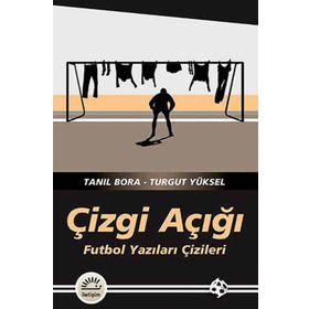 ÇIZGI AÇIĞI FUTBOL YAZILARI ÇIZILERI - TANIL BORA;TURGUT YÜKSEL