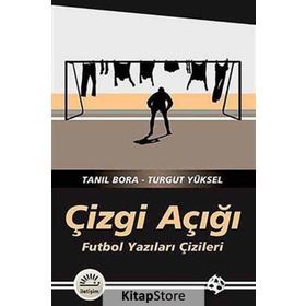 ÇIZGI AÇIĞI FUTBOL YAZILARI ÇIZILERI - TANIL BORA;TURGUT YÜKSEL