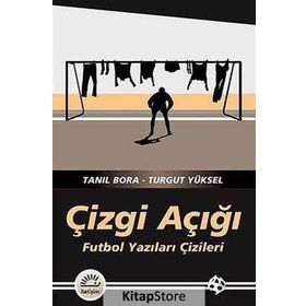 ÇIZGI AÇIĞI FUTBOL YAZILARI ÇIZILERI - TANIL BORA;TURGUT YÜKSEL
