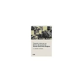 Çizgi Kitabevi Theodor Adorno ve Walter Benjamin'de Sanat Eserinin Doğası R. Görkem Aytimur