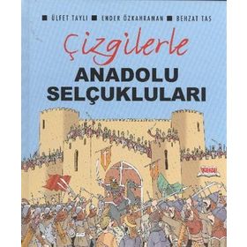 Çizgilerle Anadolu Selçukluları - Ülfet Taylı Ender Özkahraman Behzat Taş