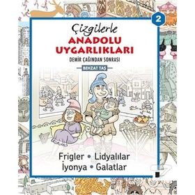 Çizgilerle Anadolu Uygarlıkları 2 Demir Çağından Sonrası - Behzat Taş