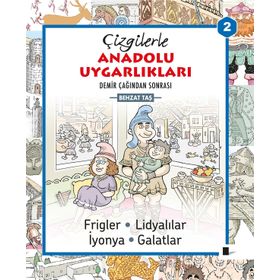Çizgilerle Anadolu Uygarlıkları 2 Demir Çağından Sonrası - Behzat Taş