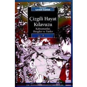 ÇİZGİLİ HAYAT KILAVUZU KAHRAMANLAR, DERGILER VE TÜRLER - LEVENT CANTEK