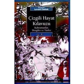ÇİZGİLİ HAYAT KILAVUZU KAHRAMANLAR, DERGILER VE TÜRLER - LEVENT CANTEK