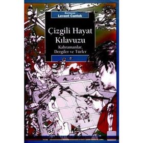 ÇİZGİLİ HAYAT KILAVUZU KAHRAMANLAR, DERGILER VE TÜRLER - LEVENT CANTEK