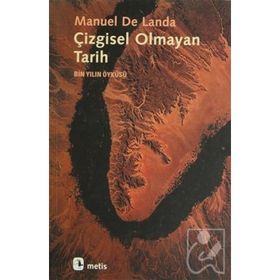 ÇİZGİSEL OLMAYAN TARIH BIN YILIN ÖYKÜSÜ - MANUEL DE LANDA