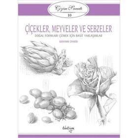 Çizim Sanatı Serisi 10 - Çiçekler, Meyveler ve Sebzeler - Kolektif