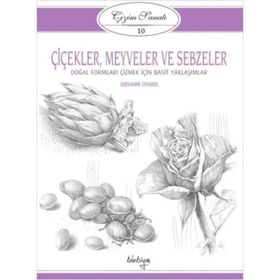 Çizim Sanatı Serisi 10 - Çiçekler, Meyveler ve Sebzeler - Kolektif