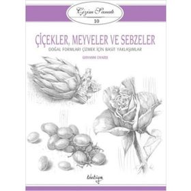 Çizim Sanatı Serisi 10 - Çiçekler, Meyveler ve Sebzeler - Kolektif