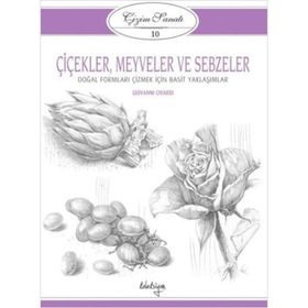 Çizim Sanatı Serisi 10 - Çiçekler, Meyveler ve Sebzeler - Kolektif