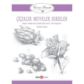 Çizim Sanatı Serisi 10 - Çiçekler, Meyveler ve Sebzeler - Kolektif