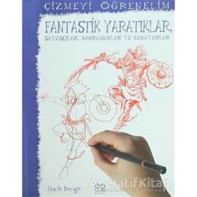 ÇIZMEYI ÖĞRENELIM - FANTASTIK YARATIKLAR, SAVAŞÇILAR, KAHRAMANLAR VE CANAVARLAR - GENEL