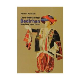 CIZRE-BOHTAN BEYI BEDIRHAN DİRENİŞ VE İSYAN YILLARI - AHMET KARDAM
