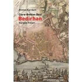 CIZRE-BOHTAN BEYI BEDIRHAN SÜRGÜN YILLARI - AHMET KARDAM